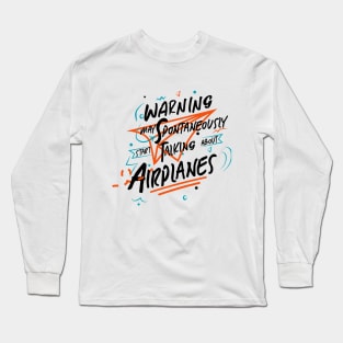 Warning May Spontaneously Start Talking About Airplanes Long Sleeve T-Shirt